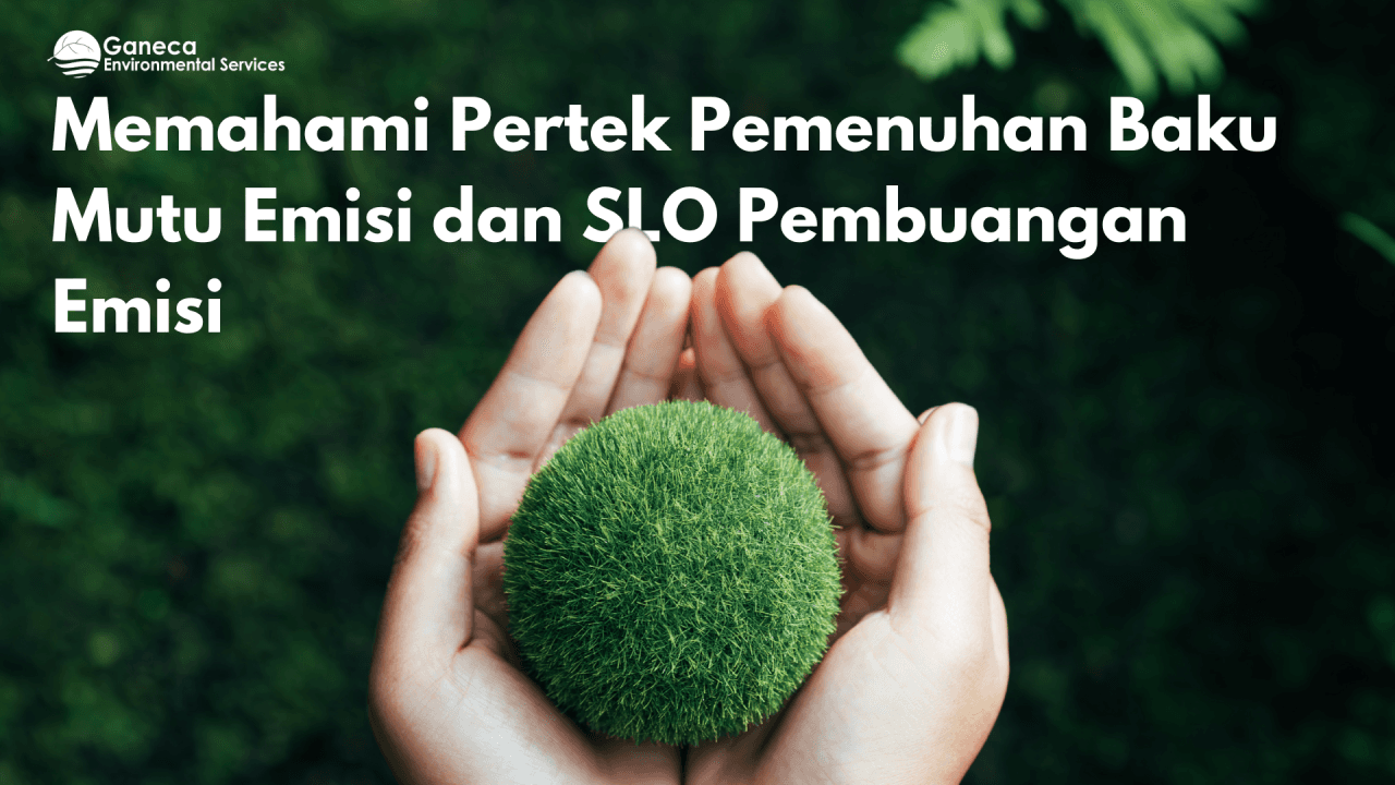Memahami Pertek Pemenuhan Baku Mutu Emisi dan SLO Pembuangan Emisi